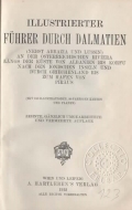 Anonim / Anonym / Unknown: Illustrierter Führer durch Dalmatien (nebst Abbazia und Lussin) an der österreichischen Riviera längs der Küste von Albanien bis Korfu nach den Jonischen Inseln und durch Griechenland bis zum Hafen von Piräus